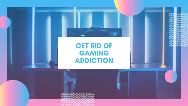 Get Rid Of Gaming Addiction